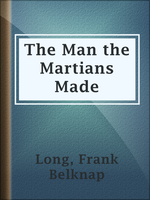 Title details for The Man the Martians Made by Frank Belknap Long - Available